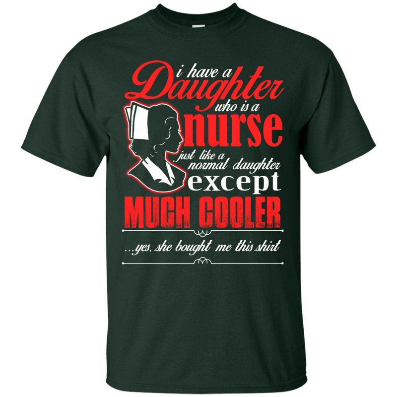 I Have a Nurse Daughter Funny Tshirts CustomCat