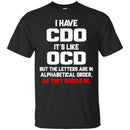 I have CDO It's Like OCD But The Letters Are In Alphabetical Order As They Should Be Nurse Shirts CustomCat