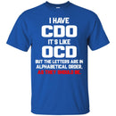 I have CDO It's Like OCD But The Letters Are In Alphabetical Order As They Should Be Nurse Shirts CustomCat
