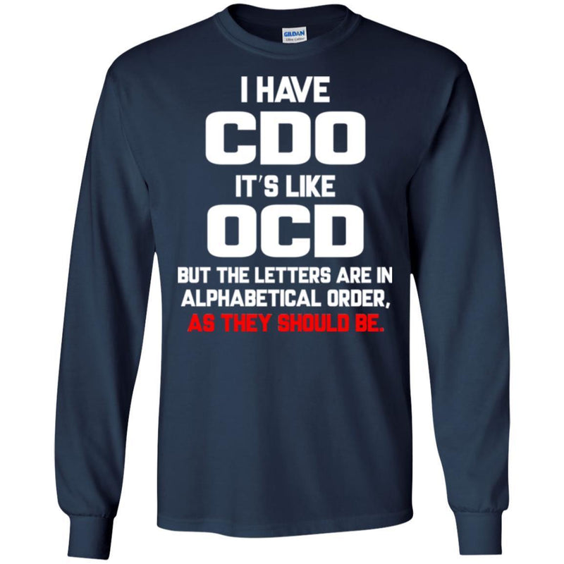 I have CDO It's Like OCD But The Letters Are In Alphabetical Order As They Should Be Nurse Shirts CustomCat
