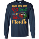 I Have Got A Good Heart But This Mouth Funny T-shirt CustomCat