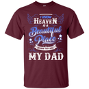 I know heaven is a beautiful pleace because they have my dad T-shirts CustomCat
