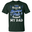 I know heaven is a beautiful pleace because they have my dad T-shirts CustomCat
