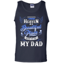 I know heaven is a beautiful pleace because they have my dad T-shirts CustomCat