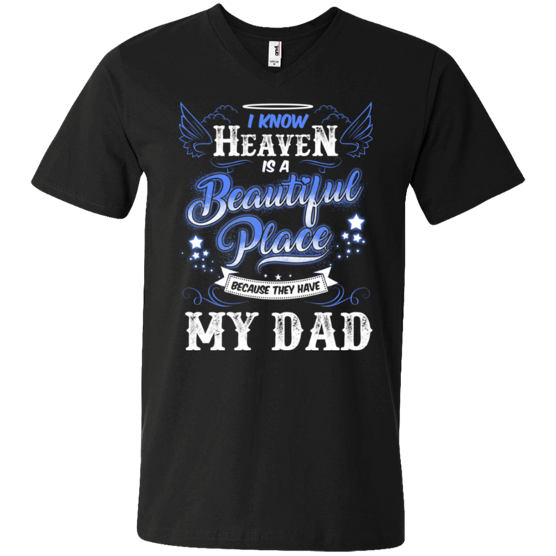 I know heaven is a beautiful pleace because they have my dad T-shirts CustomCat