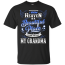 I know heaven is a beautiful pleace because they have my grandma T-shirts CustomCat