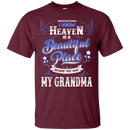 I know heaven is a beautiful pleace because they have my grandma T-shirts CustomCat