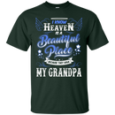 I know heaven is a beautiful pleace because they have my grandpa T-shirts CustomCat