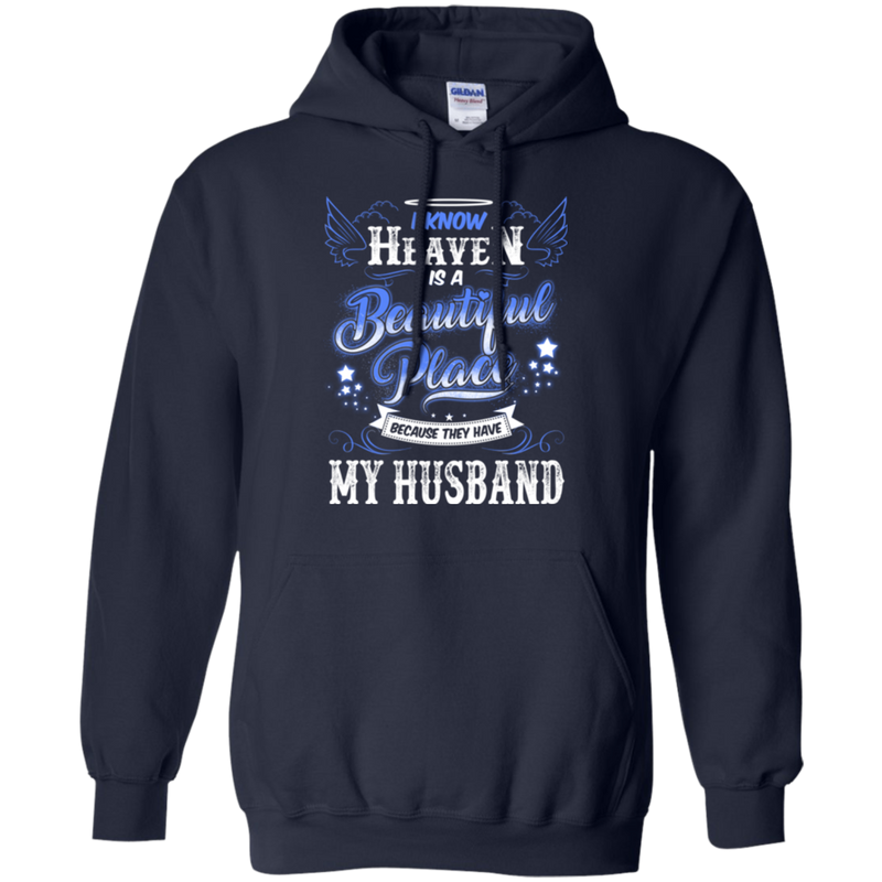 I know heaven is a beautiful pleace because they have my husband T-shirts CustomCat