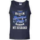I know heaven is a beautiful pleace because they have my husband T-shirts CustomCat