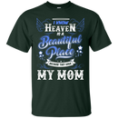 I know heaven is a beautiful pleace because they have my mom T-shirts CustomCat