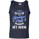 I know heaven is a beautiful pleace because they have my mom T-shirts CustomCat