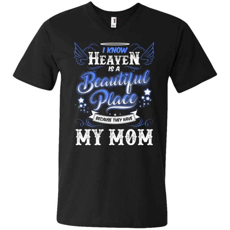 I know heaven is a beautiful pleace because they have my mom T-shirts CustomCat