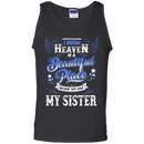 I know heaven is a beautiful pleace because they have my sister T-shirts CustomCat