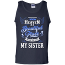 I know heaven is a beautiful pleace because they have my sister T-shirts CustomCat