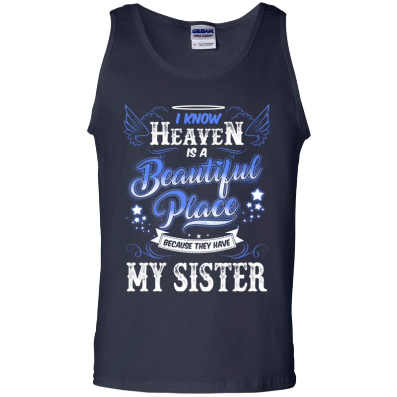 I know heaven is a beautiful pleace because they have my sister T-shirts CustomCat