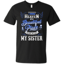 I know heaven is a beautiful pleace because they have my sister T-shirts CustomCat