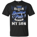 I know heaven is a beautiful pleace because they have my son -shirts CustomCat