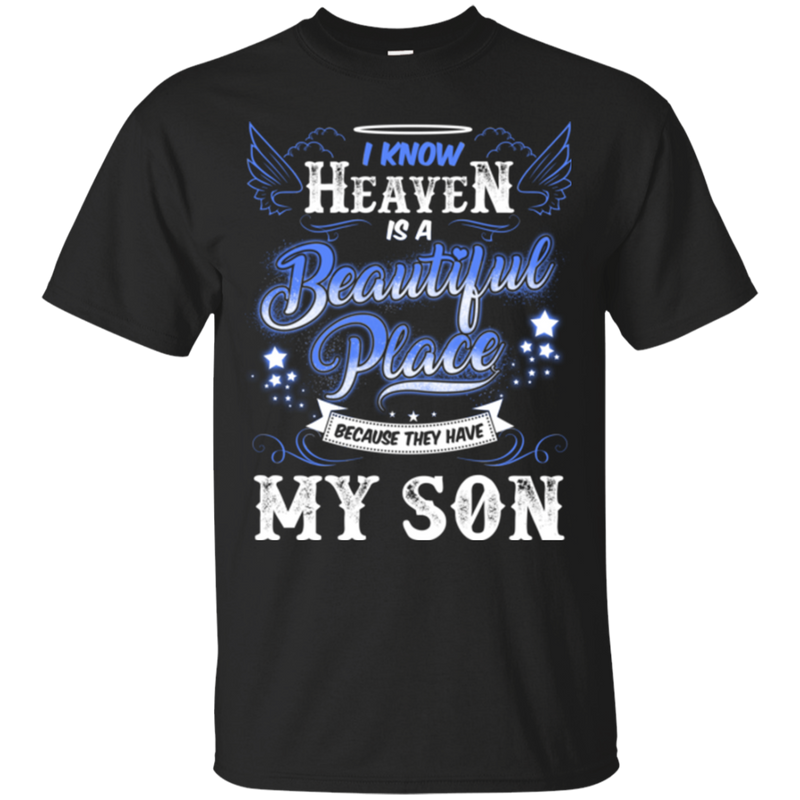 I know heaven is a beautiful pleace because they have my son -shirts CustomCat