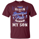 I know heaven is a beautiful pleace because they have my son -shirts CustomCat