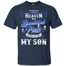I know heaven is a beautiful pleace because they have my son -shirts CustomCat