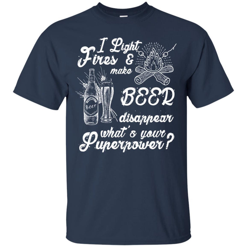 I Light Fires and Make Beer Disappear T-shirt For Beer Lovers CustomCat