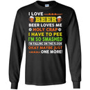 I Love Beer Beer Loves Me Holy Crap I Have To Pee I'm So Smashed Okay May Be Just One More T Shirt CustomCat