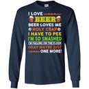 I Love Beer Beer Loves Me Holy Crap I Have To Pee I'm So Smashed Okay May Be Just One More T Shirt CustomCat