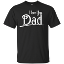 I Love You Dad T-shirt CustomCat