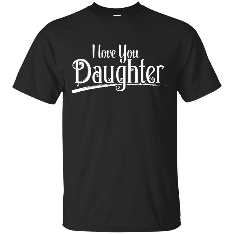 I Love You Daughter T-shirt CustomCat