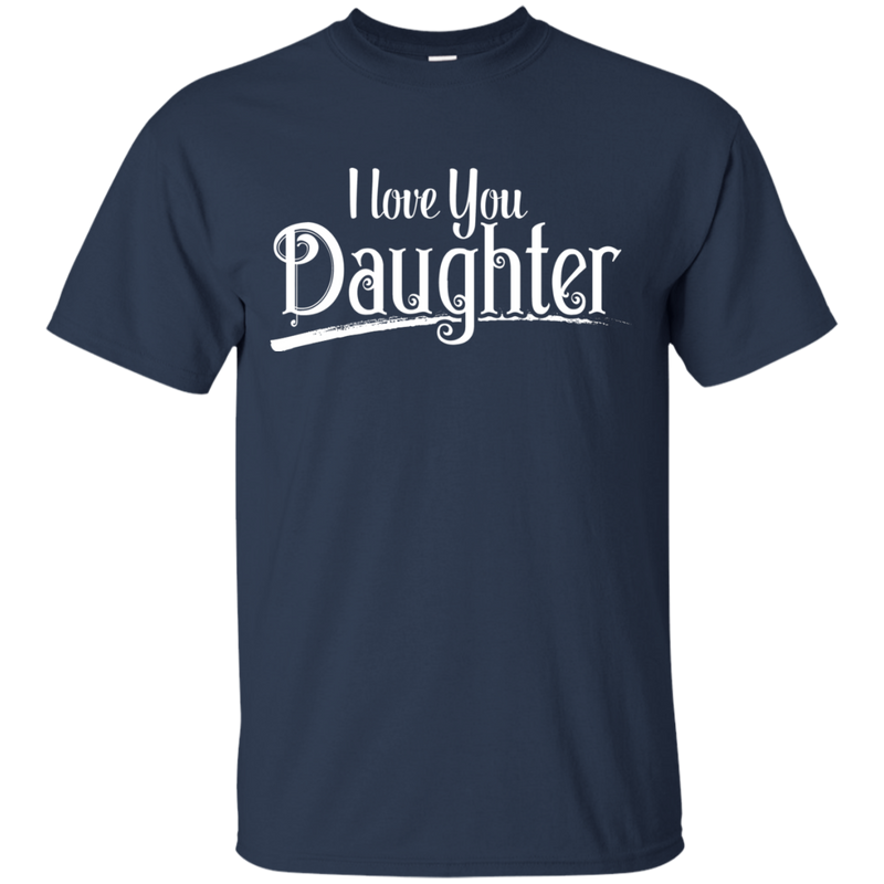 I Love You Daughter T-shirt CustomCat