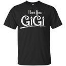 I Love You Gigi Tshirt CustomCat
