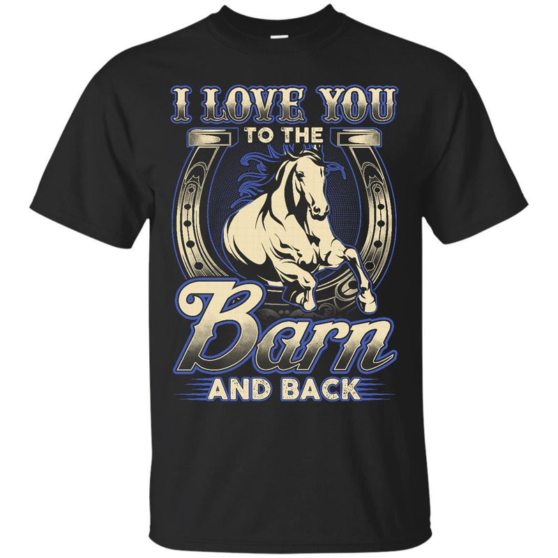 I Love You To The Barn And Back T-shirt for Horse Lovers CustomCat