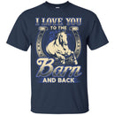 I Love You To The Barn And Back T-shirt for Horse Lovers CustomCat