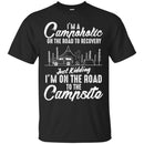 I'm A Campoholic On The Road To Recovery Just Kidding I'm On the Road To The Campsite Camper Shirts CustomCat