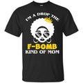 I'm A Drop The F-Bomb Kind Of Mom Black History Month T-Shirt for Women African Pride Shirts CustomCat