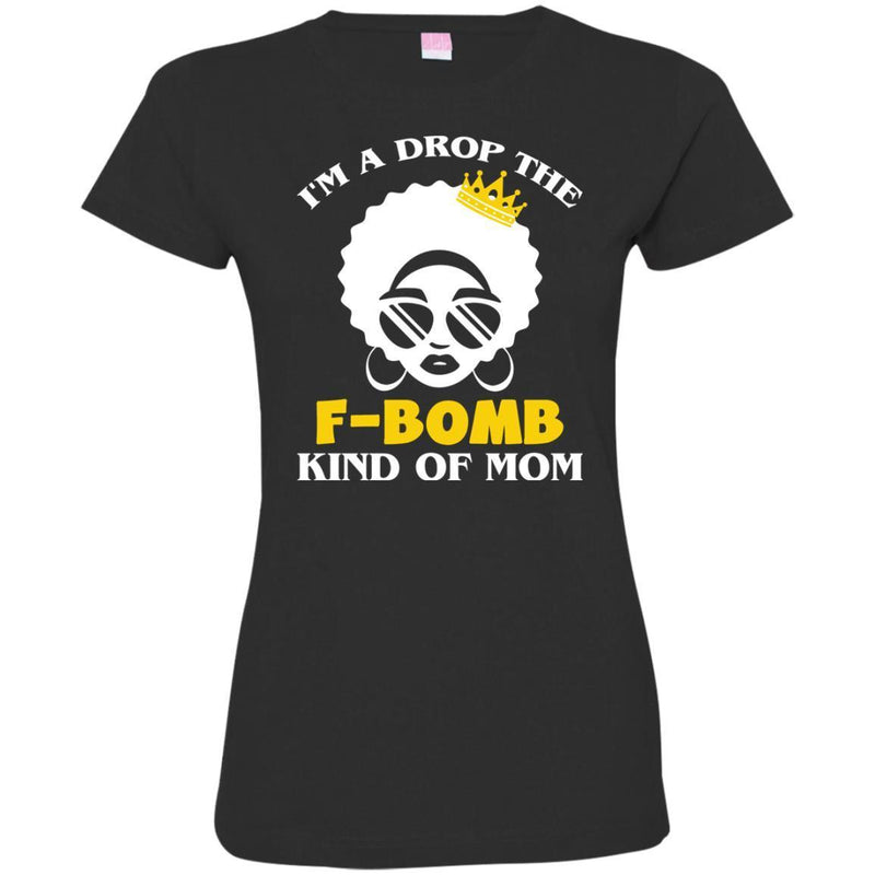 I'm A Drop The F-Bomb Kind Of Mom Black History Month T-Shirt for Women African Pride Shirts CustomCat