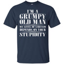 I'm A Grumpy Old Man My Level Of Sarcasm Depends On Your Stupidity Funny Gift T Shirts CustomCat