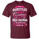 I'm a Hairstylist Mom Grandma and a great Grandma Nothing Scare Me Funny T-shirts CustomCat