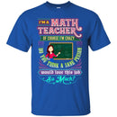 I'm A Math Teacher Of Course I'm Crazy Do You Think A Sane Person Would Love This Job So Much Shirt CustomCat