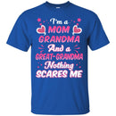I'm A Mom Grandma And A Great-Grandma Nothing Scares Me Funny Gift T Shirts CustomCat