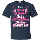 I'm A Mom Grandma And A Great-Grandma Nothing Scares Me Funny Gift T Shirts CustomCat
