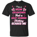 I'm a mom grandpma and a great grandma nothing scares me T-shirts CustomCat