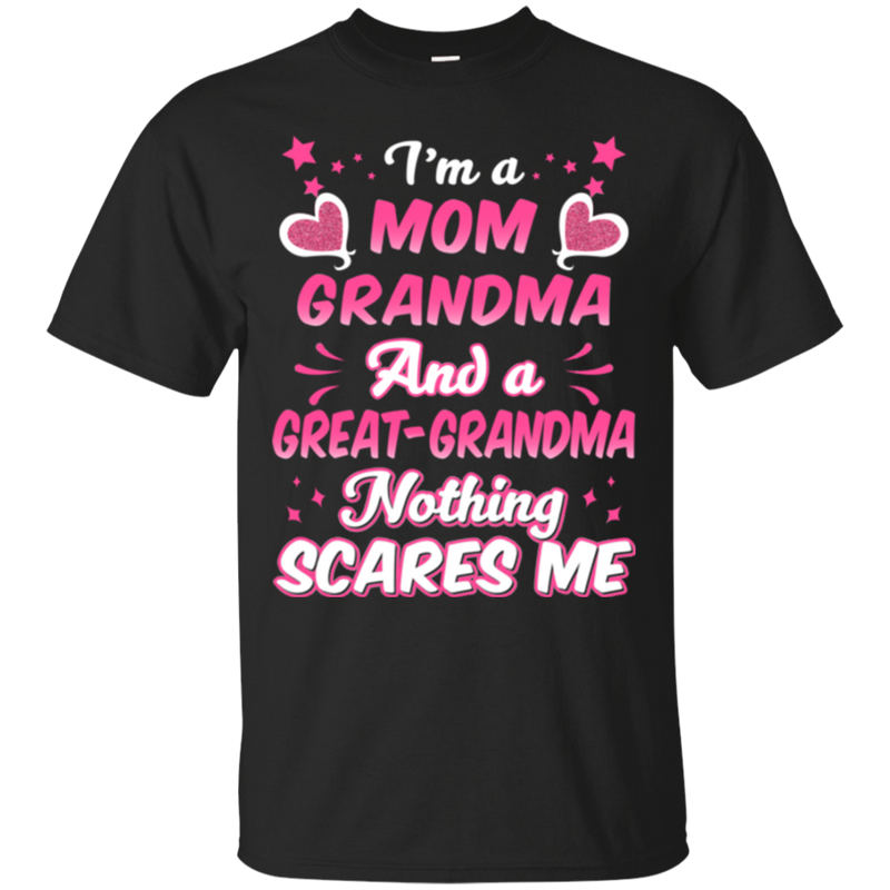 I'm a mom grandpma and a great grandma nothing scares me T-shirts CustomCat
