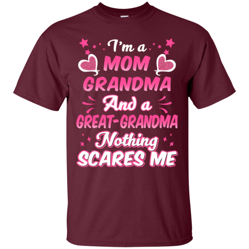 I'm a mom grandpma and a great grandma nothing scares me T-shirts CustomCat