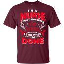 I'm A Nurse I Don't Stop When I'm Tired I Stop When I'm Done Tshirts CustomCat