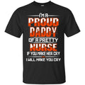 I'm A Proud Daddy Of A Pretty Nurse If You Make Her Cry I Will Make You Cry Funny Nurse T Shirts CustomCat