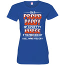 I'm A Proud Daddy Of A Pretty Nurse If You Make Her Cry I Will Make You Cry Funny Nurse T Shirts CustomCat