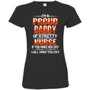 I'm A Proud Daddy Of A Pretty Nurse If You Make Her Cry I Will Make You Cry Funny Nurse T Shirts CustomCat