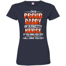 I'm A Proud Daddy Of A Pretty Nurse If You Make Her Cry I Will Make You Cry Funny Nurse T Shirts CustomCat
